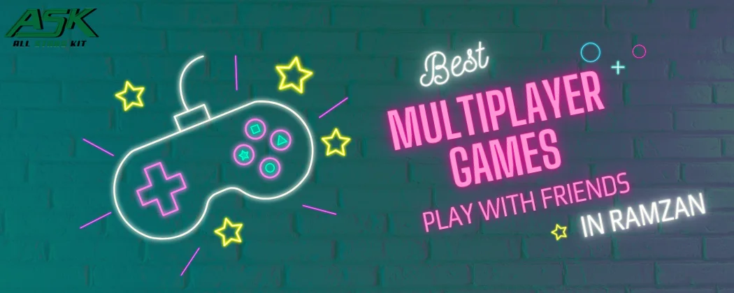 Best Multiplayer Games to Play with Friends in Ramzan