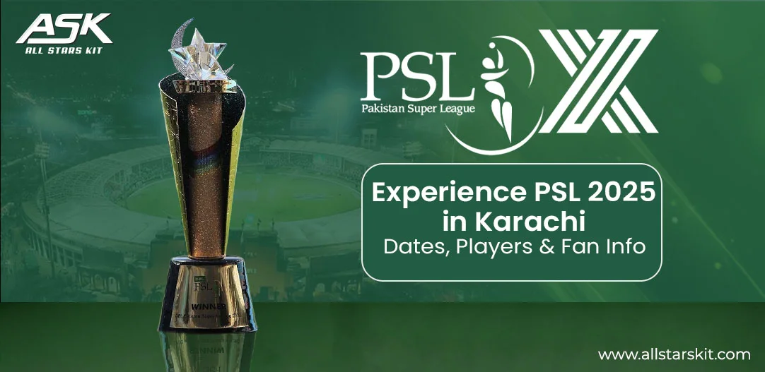 Experience PSL 2025 in Karachi | Dates, Players & Fan Info