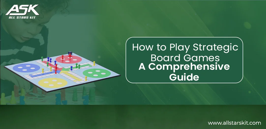 How to Play Strategic Board Games | A Comprehensive Guide